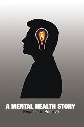 Transform Your Mindset: A Compelling Review of A Mental Health Story: Negative to Positive