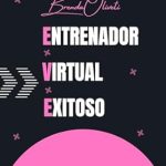 Descubre Cómo Transformar Tu Carrera con ‘Entrenador Virtual Exitoso: Guía Para El Entrenador (Spanish Edition)’ – Una Reseña Esencial