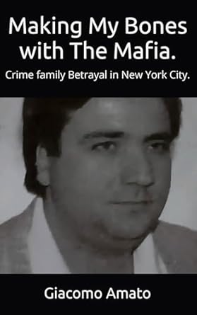 Uncover the Dark Secrets of Crime: A Gripping Review of ‘MAKING MY BONES WITH THE MAFIA: Crime Family Betrayal in New York City’