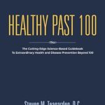 Unlock the Secrets to Longevity: A Comprehensive Review of Healthy Past 100: The Cutting-Edge Science-Based Guidebook to Extraordinary Health and Disease Prevention Beyond 100