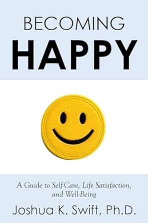 Discover the Secrets to True Joy: A Comprehensive Review of ‘Becoming Happy: A Guide to Self-Care, Life Satisfaction, and Well-Being’