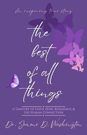 Discover the Inspiring Journey Within: A Review of The Best of All Things: A Tapestry of Faith, Hope, Resilience, and the Human Connection
