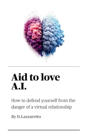Must-Read Guide: Aid to Love AI – How to Defend Yourself from the Danger of a Virtual Relationship