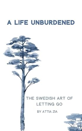 Discover Freedom and Clarity: A Comprehensive Review of A Life Unburdened: The Swedish Art of Letting Go