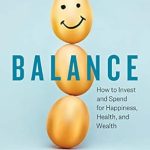 Discover the Secrets to a Fulfilling Life in Our In-Depth Review of *Balance: How to Invest and Spend for Happiness, Health, and Wealth*