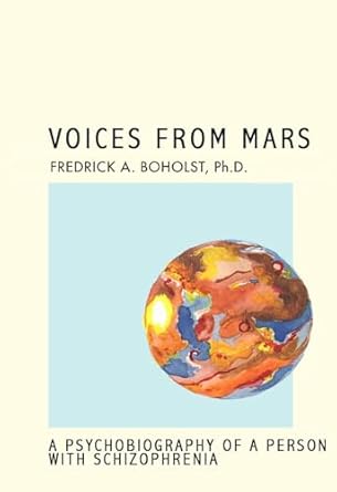 Discover the Mind-Bending Journey in ‘Voices From Mars: A Psychobiography of a Person with Schizophrenia’ – A Compelling Review
