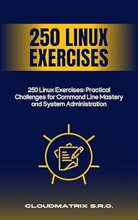 Unlock Your Linux Potential: A Comprehensive Review of 250 Linux Exercises: Practical Challenges for Command Line Mastery and System Administration