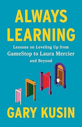 Transform Your Business Mindset: A Review of Always Learning: Lessons on Leveling Up, from GameStop to Laura Mercier and Beyond from Amazon