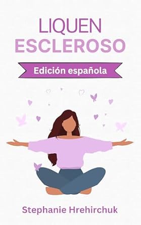 Descubre las Estrategias Efectivas: Liquen Escleroso: Prácticas Holísticas para LE (Spanish Edition)