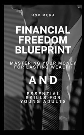 Unlock Your Path to Prosperity: A Comprehensive Review of Financial Freedom Blueprint: Mastering Your Money for Lasting Wealth – Essential Skills for Young Adults