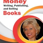Unlock Your Writing Potential: A Comprehensive Review of ‘How to Make Money; Writing, Publishing and Selling Books: Book Marketing Secrets, Tips and More (Ways to Make Money with Your Books)’