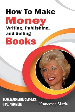 Unlock Your Writing Potential: A Comprehensive Review of ‘How to Make Money; Writing, Publishing and Selling Books: Book Marketing Secrets, Tips and More (Ways to Make Money with Your Books)’