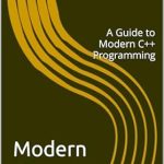 Discover the Essentials of C++ with This Must-Read: Modern C++: A Guide to Modern C++ Programming Discover the Essentials of C++ with This Must-Read: Modern C++: A Guide to Modern C++ Programming