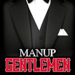 Discover the Secrets to Success: A Review of ‘ManUp Gentlemen: Compelling Life Stories and Principles That Help Young Men Be Successful in Life, Relationships, and Business’ Discover the Secrets to Success: A Review of ‘ManUp Gentlemen: Compelling Life Stories and Principles That Help Young Men Be Successful in Life, Relationships, and Business’