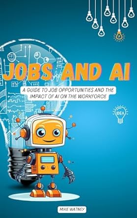 Discover the Future of Work: A Comprehensive Review of ‘Jobs and AI: A Guide to Job Opportunities and the Impact of AI on the Workforce (Guides to AI)’