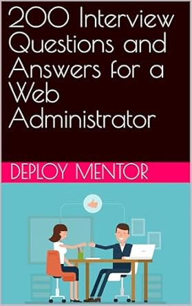 Essential Guide: A Comprehensive Review of 200 Interview Questions and Answers for a Web Administrator