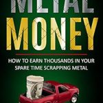 Discover the Secrets to Profiting from Scrap Metal: A Comprehensive Review of ‘Metal Money: How to Make Thousands in Your Spare Time Scrapping Metal from Amazon’