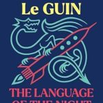 Unveiling the Magic of Storytelling: A Captivating Review of The Language of the Night: Essays on Writing, Science Fiction, and Fantasy