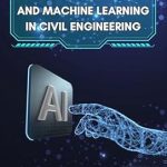 Discover the Future of Construction: A Comprehensive Review of ‘Artificial Intelligence and Machine Learning in Civil Engineering’ [Print Replica]