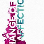 Transformative Journey of Love and Forgiveness: A Change of Affection: A Gay Man’s Incredible Story of Redemption