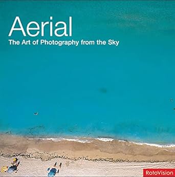 Discover the Beauty of the World: A Review of Aerial: The Art of Photography from the Sky