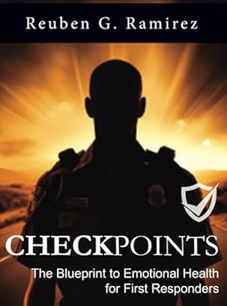 Essential Guide for Resilience: CHECKPOINTS: The Blueprint to Emotional Health for First Responders