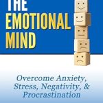 Transform Your Well-Being: A Comprehensive Review of The Emotional Mind: A Practical Guide to Feeling Good (Personal Power Books) Transform Your Well-Being: A Comprehensive Review of The Emotional Mind: A Practical Guide to Feeling Good (Personal Power Books)