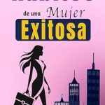 Transform Your Life: A Review of ‘Hábitos De Una Mujer Exitosa: Libro De Superación Personal En Español Para Mujeres Crear Hábitos y Alcanzar el Éxito (Spanish Edition)’