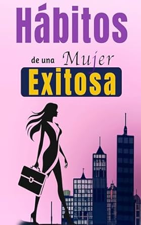 Transform Your Life: A Review of ‘Hábitos De Una Mujer Exitosa: Libro De Superación Personal En Español Para Mujeres Crear Hábitos y Alcanzar el Éxito (Spanish Edition)’
