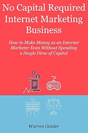 Unlock Your Earning Potential: A Comprehensive Review of ‘NO CAPITAL REQUIRED: INTERNET MARKETING BUSINESS’ – How to Make Money as an Internet Marketer Even Without Spending a Single Dime of Capital