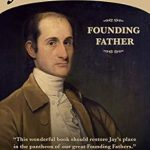 An Insightful Journey into Early America: John Jay: Founding Father