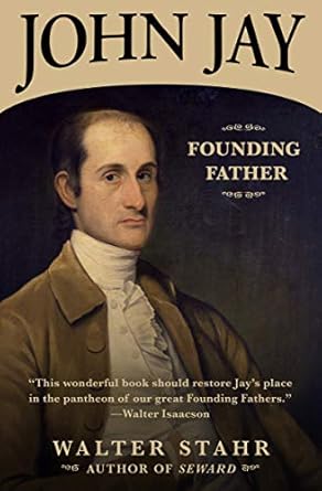 An Insightful Journey into Early America: John Jay: Founding Father