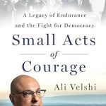 Discover the Inspiring Journey in ‘Small Acts of Courage: A Legacy of Endurance and the Fight for Democracy’ – A Must-Read Review!