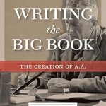 An In-Depth Review of ‘Writing the Big Book: The Creation of A.A.’ – Unveiling the Journey Behind Alcoholics Anonymous