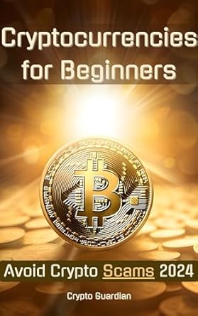 Unlocking the Secrets: A Must-Read Review of ‘Cryptocurrencies for Beginners: Protecting Your Crypto Investments, Detecting and Evading Crypto Scams’