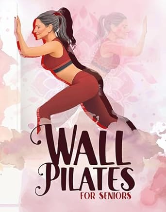 Unlock Your Strength: A Comprehensive Review of ‘Wall Pilates for Seniors: Discover the Secrets to a Stronger Core, Improved Flexibility, Better Balance, and Pain-Free Living with Proven Exercises – All … Your Favorite Wall! (Workouts for Seniors)’