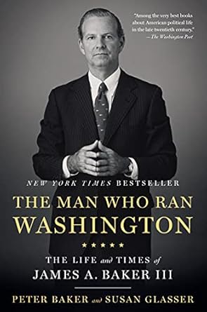 An Insightful Journey Through Power: A Review of The Man Who Ran Washington: The Life and Times of James A. Baker III