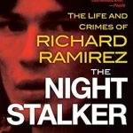 Unveiling the Darkness: A Compelling Review of The Night Stalker: The Disturbing Life and Chilling Crimes of Richard Ramirez Unveiling the Darkness: A Compelling Review of The Night Stalker: The Disturbing Life and Chilling Crimes of Richard Ramirez