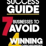 Discover Essential Insights in Our Review of ‘Business Success Guide: 7 Businesses to Avoid and 4 Winning Opportunities’: Proven Strategies and Insights to Navigate the Business Landscape (The Path to Financial Freedom Book 2)