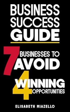 Discover Essential Insights in Our Review of ‘Business Success Guide: 7 Businesses to Avoid and 4 Winning Opportunities’: Proven Strategies and Insights to Navigate the Business Landscape (The Path to Financial Freedom Book 2)