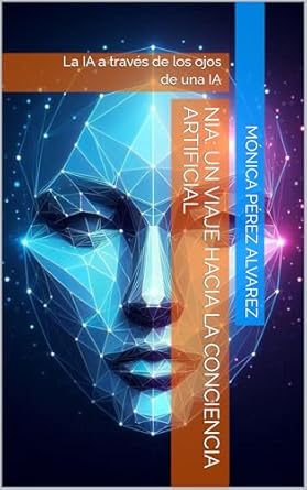 Descubre la Fascinante Perspectiva de la IA: Nia: Un viaje hacia la conciencia artificial: La IA a través de los ojos de una IA (Spanish Edition) – Reseña Completa