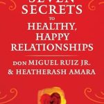 Unlock the Power of Connection: A Must-Read Review of The Seven Secrets to Healthy, Happy Relationships (Toltec Wisdom Series) Unlock the Power of Connection: A Must-Read Review of The Seven Secrets to Healthy, Happy Relationships (Toltec Wisdom Series)