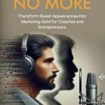Unlock Your Marketing Potential: A Review of ‘Invisible No More: Transform Guest Appearances into Marketing Gold for Coaches and Entrepreneurs’ Unlock Your Marketing Potential: A Review of ‘Invisible No More: Transform Guest Appearances into Marketing Gold for Coaches and Entrepreneurs’