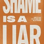 Transform Your Life with This Powerful Review: Shame is a Liar: Say Yes to God and No to Shame (Christian Self Help Guides)