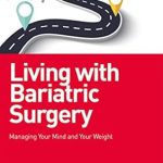 Transform Your Life: A Comprehensive Review of Living with Bariatric Surgery: Managing Your Mind and Your Weight