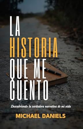 Transform Your Perspective: A Review of LA HISTORIA QUE ME CUENTO: Descubriendo la verdadera narrativa de mi vida (Spanish Edition)