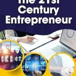 Unlock Your Business Potential: A Comprehensive Review of The 21st Century Entrepreneur: A Practical Guide to Starting, Running & Growing Your Business in an Era of AI