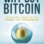 Unlocking Financial Freedom: A Comprehensive Review of ‘Why Buy Bitcoin: Investing Today in the Money of Tomorrow’