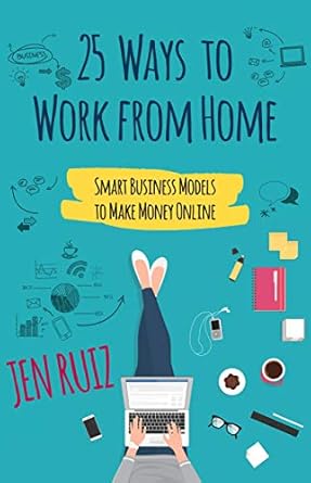 Unlock Your Potential: A Comprehensive Review of 25 Ways to Work From Home: Smart Business Models to Make Money Online from Amazon