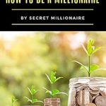 Unlock Your Financial Future: A Comprehensive Review of ‘How to be a Millionaire: Millionaire Secrets Habits Rich Money and Happy Mindset’ Unlock Your Financial Future: A Comprehensive Review of ‘How to be a Millionaire: Millionaire Secrets Habits Rich Money and Happy Mindset’